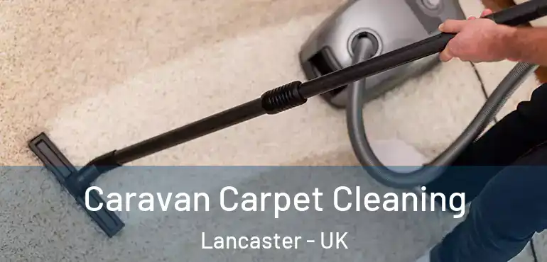  Caravan Carpet Cleaning Lancaster - UK