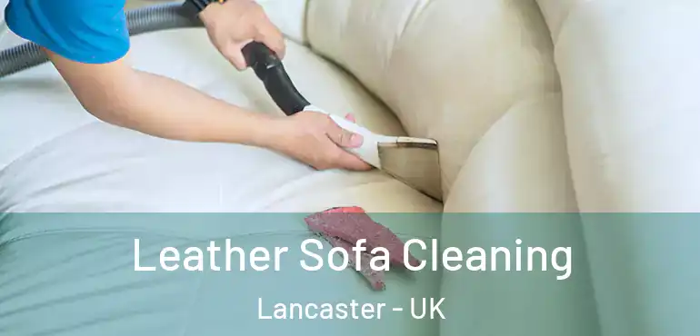  Leather Sofa Cleaning Lancaster - UK