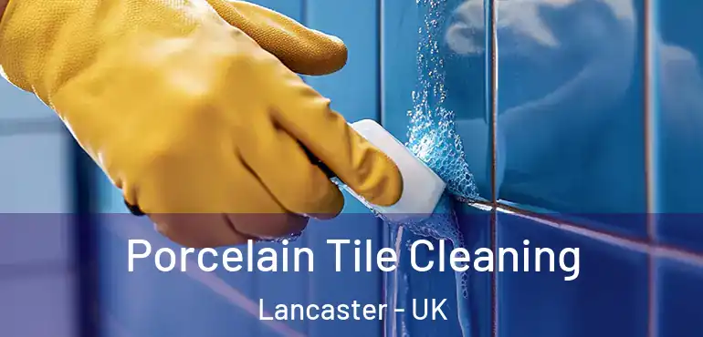  Porcelain Tile Cleaning Lancaster - UK